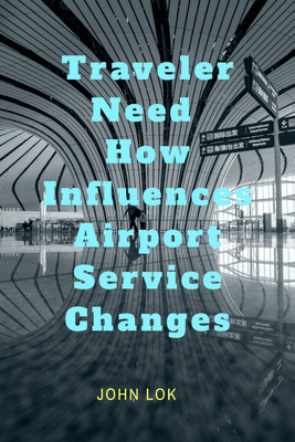 Traveler Need How Influences Airport Service Changes(English, Paperback, John Lok)