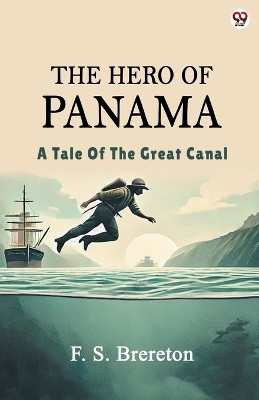 The Hero Of PanamaA Tale Of The Great Canal (Edition1)(English, Paperback, Brereton F S)