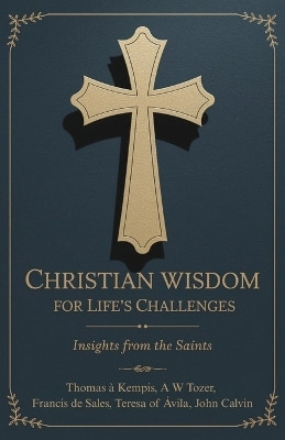Christian Wisdom for Life's Challenges: Insights from the Saints(English, Book, Kempis Thomas A)
