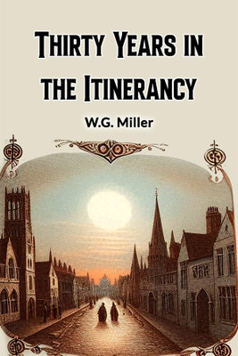 Thirty Years in the Itinerancy (Edition2024)(English, Paperback, Miller W G)