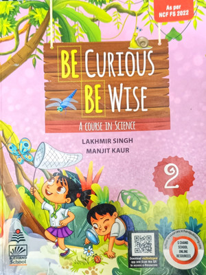 Be Curious Be Wise- A Course in Science Class 2  - S. CHAND SCHOOL(Paperback, Lakhmir Singh, Manjit Kaur)