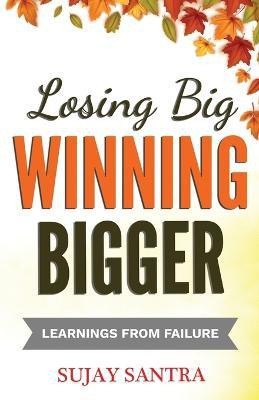 Losing Big Winning Bigger(English, Paperback, Santra Sujay)