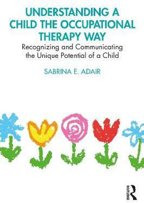 Understanding a Child the Occupational Therapy Way(English, Paperback, Adair Sabrina E.)