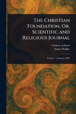 The Christian Foundation, Or, Scientific and Religious Journal(English, Paperback, Various Aaron)