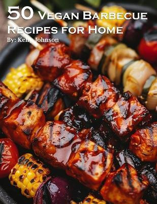 50 Vegan Barbecue Recipes for Home(English, Paperback, Johnson Kelly)