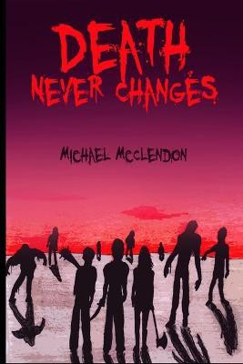 Death Never Changes(English, Paperback, McClendon Michael)
