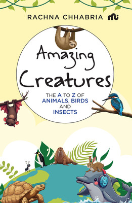 Amazing Creatures: The A to Z of Animals, Birds And Insects(Paperback, Rachna Chhabria)