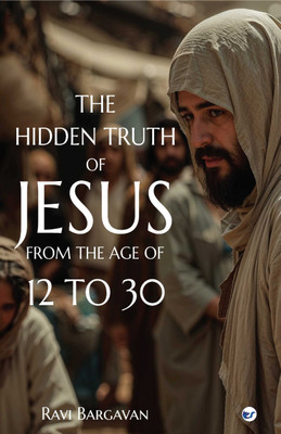 THE HIDDEN TRUTHS OF JESUS LIFE FROM THE AGE OF 12 TO 30(Paperback, M RAVEENDIRAN)
