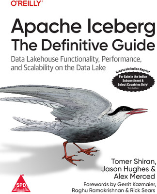 Apache Iceberg: The Definitive Guide - Data Lakehouse Functionality, Performance, and Scalability on the Data Lake (Grayscale Indian Edition)(Paperback, Tomer Shiran, Jason Hughes, Alex Merced) Apache Iceberg: The Definitive Guide - Data Lakehouse Functionality, Performance, and Scalability on the Data Lake (Grayscale Indian Edition)(Paperback, Tomer Shiran, Jason Hughes, Alex Merced)