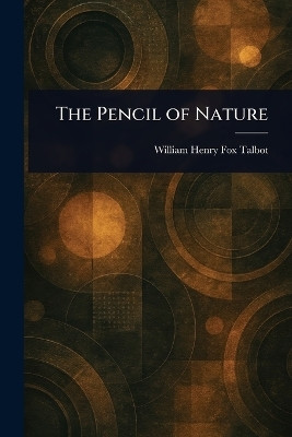 The Pencil of Nature(English, Paperback, Talbot William Henry Fox)