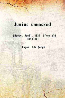 Junius unmasked: 1872 [Hardcover](Hardcover, [Moody, Joel],)