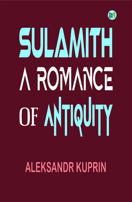 Sulamith: A Romance of Antiquity(Paperback, Aleksandr Kuprin)
