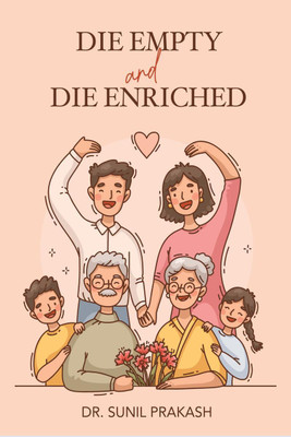 Die Empty and Die Enriched(English, Paperback, Dr. Sunil Prakash)