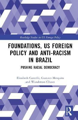 Foundations, US Foreign Policy and Anti-Racism in Brazil(English, Hardcover, Cancelli Elizabeth)