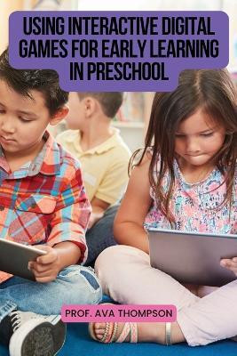 Using Interactive Digital Games for Early Learning in Preschool(English, Paperback, Thompson Ava)