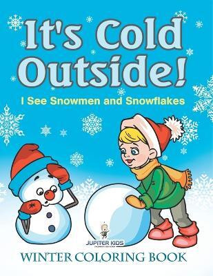 It's Cold Outside! I See Snowmen and Snowflakes(English, Paperback, Jupiter Kids)