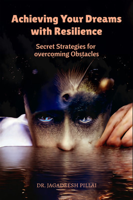 Achieving Your Dreams with Resilience  - Secret Strategies for Overcoming Obstacles(English, Paperback, Jagadeesh Dr)