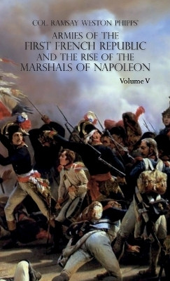 Armies of the First French Republic and the Rise of the Marshals of Napoleon I(English, Hardcover, Phipps Ramsay Weston)