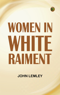 Women in white raiment(Paperback, John Lemley)