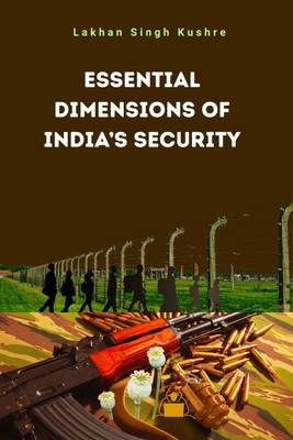 Essential Dimensions of India's Security(English, Hardcover, Dr. Lakhan Singh Kushre)