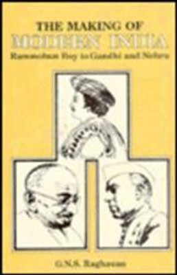 The Making of Modern India: Rammohun Roy to Gandhi and Nehru(Paperback, G.N.S. Raghavan)