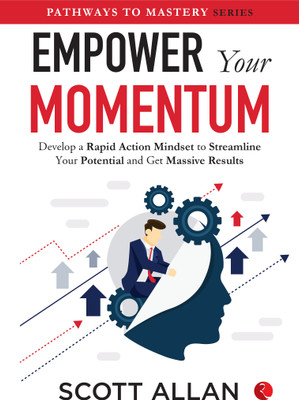 Empower your Momentum: Develop a Rapid Action Mindset to Streamline Your Potential and Get Massive Results(Paperback, Scott Allan)