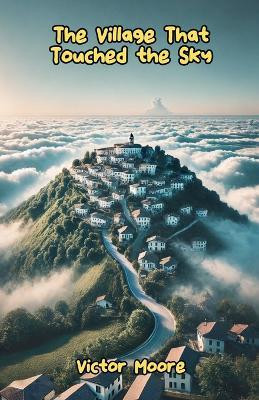 The Village That Touched the Sky(English, Paperback, Moore Victor)