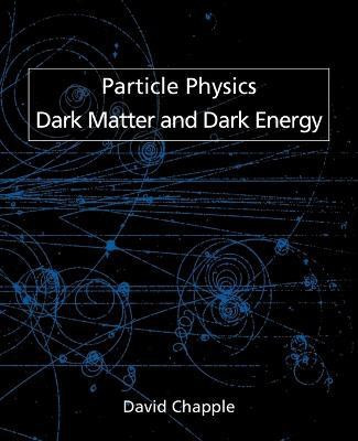 Particle Physics, Dark Matter and Dark Energy(English, Paperback, Chapple David)