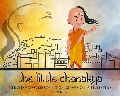The Little Chanakya : Life Changing Lessons From Chanakya Niti Shastra For Kids and Beginners; With Word By Word Explanation For Better Understanding(Paperback, Dr. Neeru)