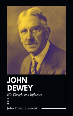 JOHN DEWEY His Thought and Influence(English, Paperback, Blewett John Edward)