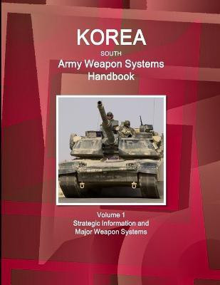 Korea South Army Weapon Systems Handbook Volume 1 Strategic Information and Major Weapon Systems(English, Paperback, Ibp Inc)