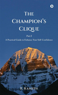 The Champion’s Clique  - A Practical Guide to Enhance Your Self-Confidence(English, Paperback, R. Ranjith)