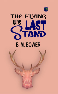 The Flying U's Last Stand(Paperback, B. M. Bower)