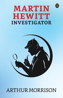 Martin Hewitt Investigator(English, Paperback, Morrison Arthur)