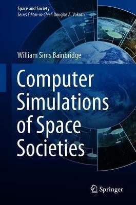 Computer Simulations of Space Societies(English, Hardcover, Bainbridge William Sims)