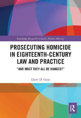 Prosecuting Homicide in Eighteenth-Century Law and Practice(English, Paperback, Gray ew D.)