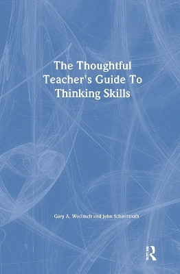 The Thoughtful Teacher's Guide To Thinking Skills(English, Hardcover, Woditsch Gary A.)