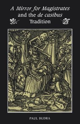 A Mirror for Magistrates and the De Casibus Tradition(English, Electronic book text, Budra Paul)