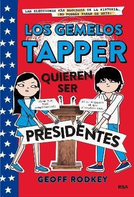 Los gemelos Tapper quieren ser presidentes / The Tapper Twins Run for President(Spanish, Hardcover, Rodkey Geoff)