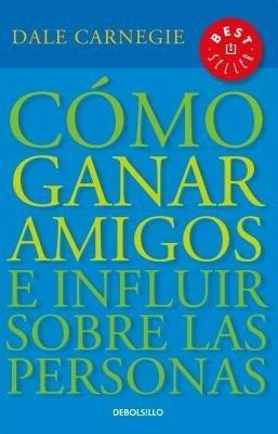 Como ganar amigos e influir sobre las personas / How to Win Friends & Influence People(Spanish, Paperback, Carnegie Dale)