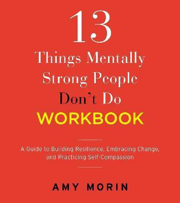 13 Things Mentally Strong People Don't Do Workbook(English, Paperback, Morin Amy)