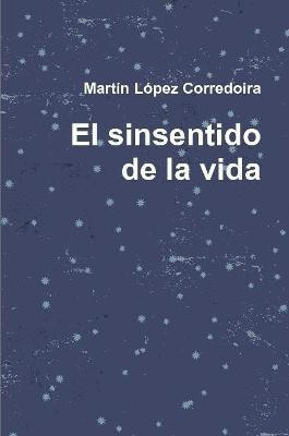 El sinsentido de la vida(Spanish, Paperback, Lopez Corredoira Martin)