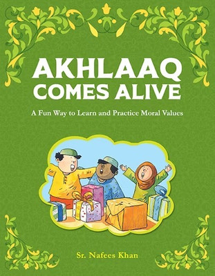 Akhlaaq Comes Alive A Fun Way To Learn And Practice Moral Values | Awakening Akhlaaq: A Playful Journey Into Moral Values(Paperback, Sr. Nafees Khan)