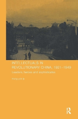 Intellectuals in Revolutionary China, 1921-1949(English, Hardcover, Ip Hung-yok)