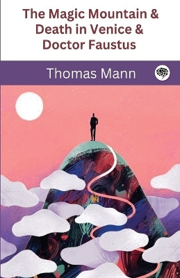 The Magic Mountain & Death in Venice & Doctor Faustus (Grapevine Classic Books)(English, Paperback, Mann Thomas)