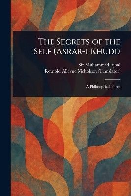 The Secrets of the Self (Asrar-i Khudi)(English, Paperback, Iqbal Muhammad Sir)