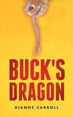 Buck's Dragon(English, Hardcover, Carroll Dianne)