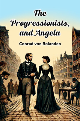 The Progressionists, and Angela(English, Paperback, Bolanden Conrad Von)