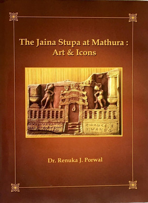The Jaina Stupa at Mathura: Art & Icons(Hardcover, Dr. Renuka J. Porwal)
