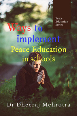 Ways to Implement Peace Education in Schools(English, Paperback, Dr Dheeraj Mehrotra)